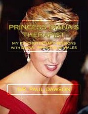 PRINCESS DIANA'S THERAPIST: MY PSYCHOTHERAPY SESSIONS WITH By Paul Dawson *NEW*