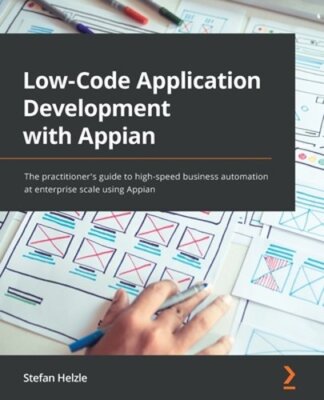 Low-Code Application Development with Appian: The practitioner's guide ...