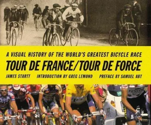 Tour de France/Tour de Force: A Visual History of the Worlds Greatest Bicycle...