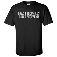 HOT Dead Pedophiles Don't Reoffend Best Saying Black Unisex T-Shirt