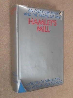 HAMLET'S MILL: AN ESSAY ON MYTH AND THE FRAME OF TIME By De Giorgio & Hertha Von