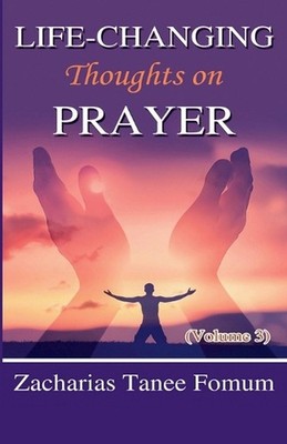 Life-Changing Thoughts on Prayer (Volume 3) by Zacharias Tanee Fomum Paperback B