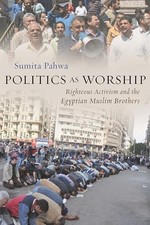 Politics As Worship : Righteous Activism and the Egyptian Muslim Brothers