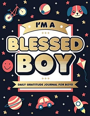 I m A Blessed Boy: 5 Minute Daily Gratitude Journal For Boys Wit
