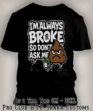 Funny Poopie T Always Broke Dont Ask for $hit Sneaker Tee Shirt to Match