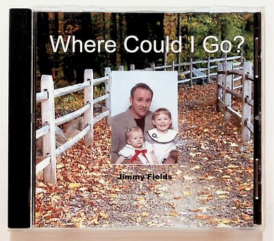 Jimmy Fields Where Could I Go Mount Carmel TN Gospel Christian CD