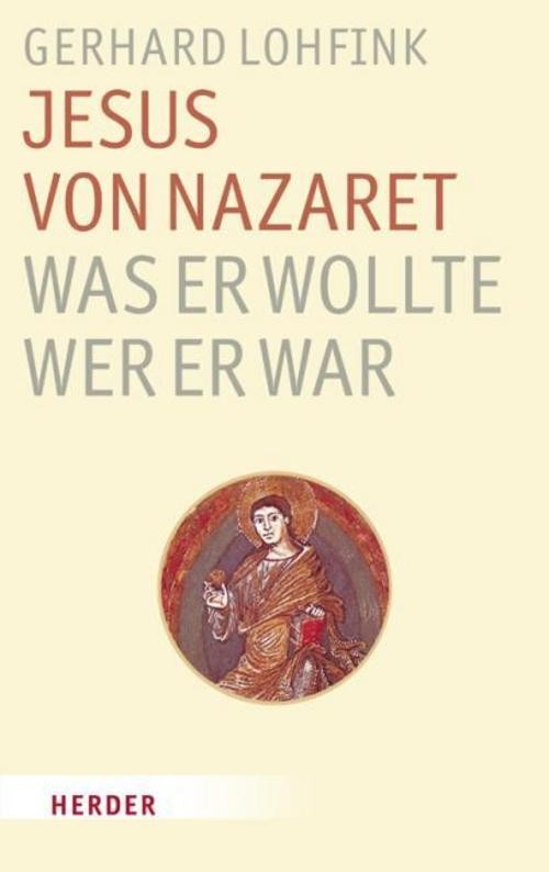 Jesus von Nazaret - Was er wollte, wer er war Gerhard Lohfink