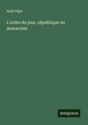 Noël Véjal | L'ordre du jour, république ou monarchie | Taschenbuch (2024)