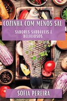 Cozinha Com Menos Sal | Sabores SaudáVeis E Deliciosos | Sofia Pereira | Buch