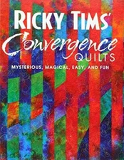 Ricky Tims' Convergence Quilts: Mysterious, Magical, Easy, and Fun - GOOD