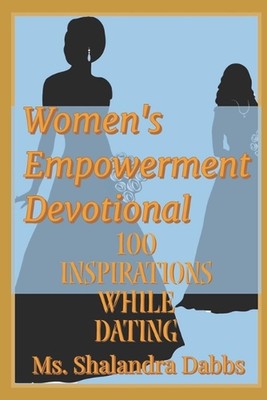Women's Empowerment Devotional W.E.D.: 100 Inspirations While Dating by Shalandr