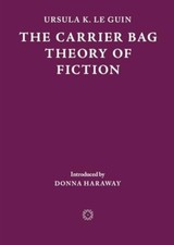 The Carrier Bag Theory of Fiction by Ursula K. Le Guin (Paperback Book)