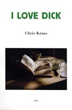 I Love Dick (Semiotext(e) / Native Agents) By Chris Kraus