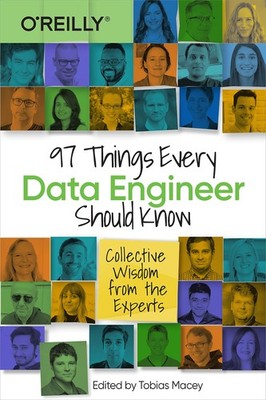 97 Things Every Data Engineer Should Know: Collective Wisdom from the Experts b,