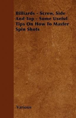 Billiards - Screw, Side and Top - Some Useful Tips on How to Master Spin Shot...