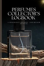 PERFUMES COLLECTOR  S LOGBOOK: A FRAGRANCE JOURNEY AND REVIEW JOURNAL, A Journal