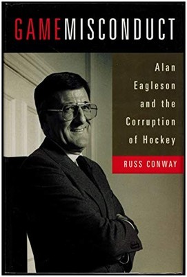 Game Misconduct: Alan Eagleson and the..., Conway, Russ