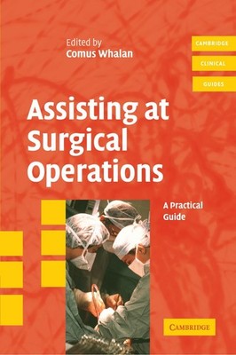 Assisting at Surgical Operations: A Practical Guide by Whalan