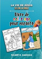 Fulbert Kamguia Kamgang | La Vie De JéSus Selon La Bible: Livre De Coloriage...