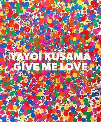 Yayoi Kusama: Give Me Love by Not Available (Hardcover, 2016)