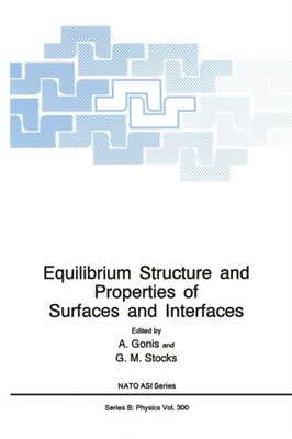 Gonis - Equilibrium Structure and Properties of Surfaces and Interface - X555z