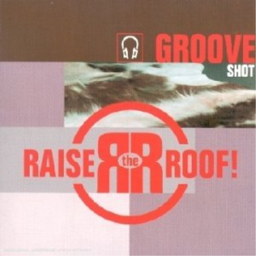 Raise the Roof GROOVE SHOT (CD)