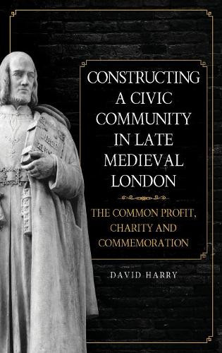 Constructing a Civic Community in Late Medieval – The Common Profit, Charity an…