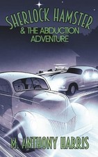 Sherlock Hamster and the Abduction Adventure by M. Anthony Harris Paperback Book