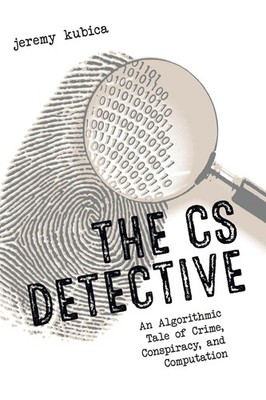 The CS Detective: An Algorithmic Tale of Crime, Conspiracy, and Computation, Kub