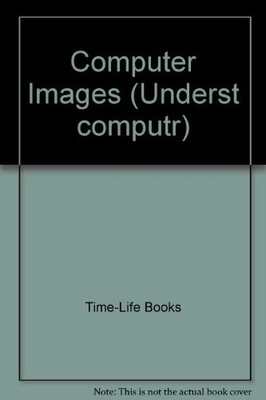 COMPUTER IMAGES (UNDERSTANDING COMPUTERS) By Time-life Books - Hardcover **NEW**