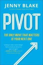 Pivot: The Only Move That Matters Is Your Next One by Jenny Blake: New
