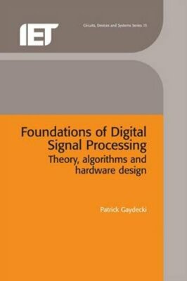 Foundations of Digital Signal Processing: Theory, Algorithms and Hardware Design