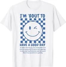 Im Bout To Have A Good Day Happy Face Cute Lover Unisex T-Shirt