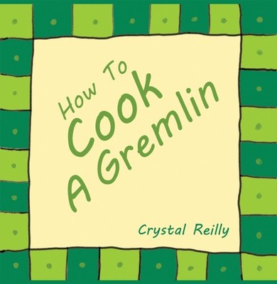 HOW TO COOK A GREMLIN by REILLY, CRYSTAL Hardback Self Help Business
