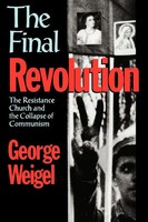 The Final Revolution The Resistance Church And The Collapse Of Communism Weigel