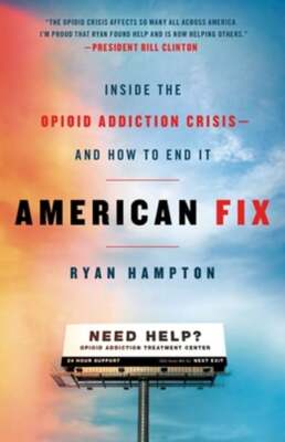 American Fix: Inside the Opioid Addiction Crisis - And How to End It by Hampton