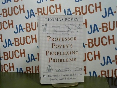 Professor Poveys Perplexing Problems : Pre-University Physics and Maths Puzzles 