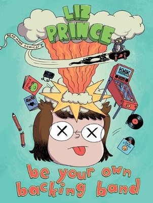Liz Prince Be Your Own Backing Band (Second Edition) (Taschenbuch) (US IMPORT)