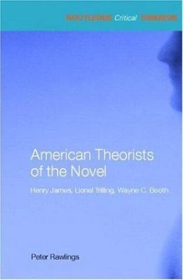 American Theorists of the Novel: Henry James, Lionel Trilling and Wayne C. B...