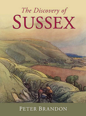 The Discovery of Sussex by Peter Brandon (Hardback) Local History Book
