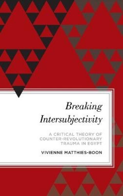 Breaking Intersubjectivity: A Critical Theory of Counter-Revolutionary Trauma