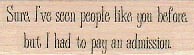 Sure, I've Seen People 3/4 x 2" Rubber Stamp, Mixed Media Stamp, Word/Phrase
