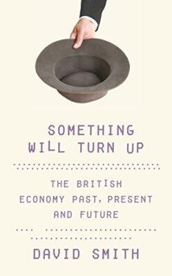 Something Will Turn Up: Britain's Economy, Past, Present and Fut