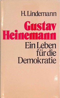 Gustav Heinemann. Ein Leben für d. Demokratie. Lindemann, Helmut: