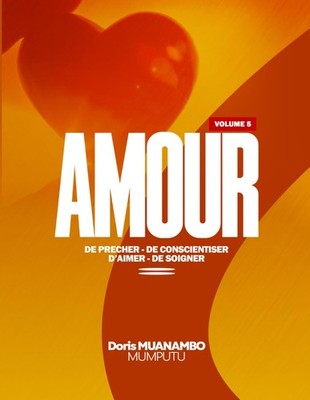 AMOUR: DE PRECHER, DE CONSCIENTISER, D'AIMER, DE SOIGNER (French Edition)