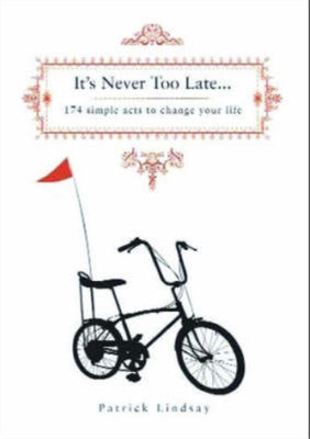 Its Never Too Late: 174 Simple Acts to Change Your Life, Patrick Lindsay, Used; 