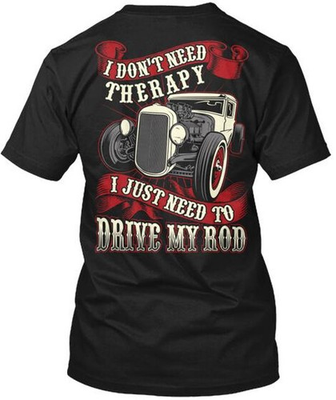 #ad Dont Need Therapy Hot Rod I Just To Drive My T Shirt Made in USA S to 5XL $22.52