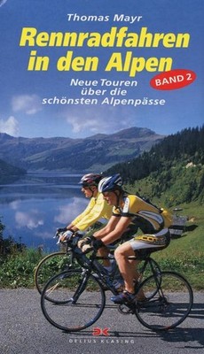 Rennradfahren in den Alpen 2 Touren über die schönsten Alpenpässe / Thomas Mayr