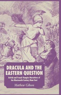 Dracula and the Eastern Question: British and French Vampire Narratives of ...