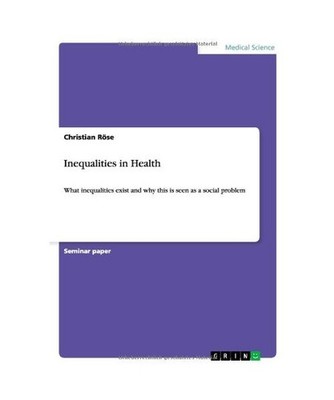 Inequalities in Health: What inequalities exist and why this is seen as a social